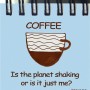 آیا زمین در حال لرزیدن است coffee ,me and planet